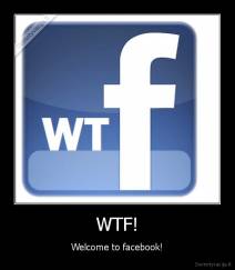 WTF! - Welcome to facebook!