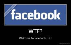 WTF? - Welcome to facebook :DD