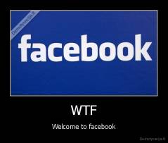 WTF - Welcome to facebook