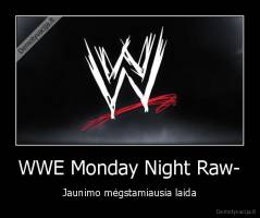 WWE Monday Night Raw- - Jaunimo mėgstamiausia laida