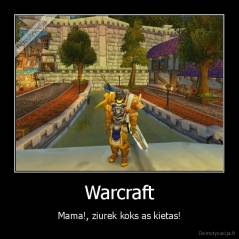 Warcraft - Mama!, ziurek koks as kietas!