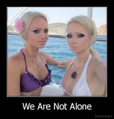 We Are Not Alone - 