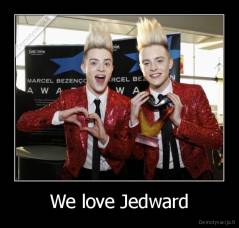 We love Jedward - 