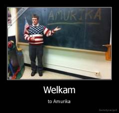 Welkam - to Amurika