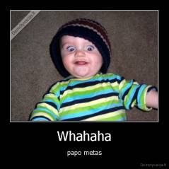 Whahaha - papo metas