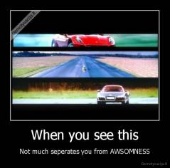 When you see this - Not much seperates you from AWSOMNESS