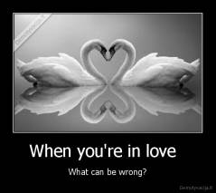When you're in love   - What can be wrong?