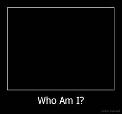 Who Am I? - 