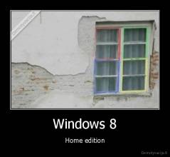 Windows 8 - Home edition