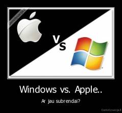 Windows vs. Apple.. - Ar jau subrendai?