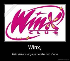 Winx, - kiek viena mergaite noretu buti Ziede