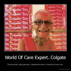 World Of Care Expert. Colgate - Žmonės pasitiki mūsų gaminiais , rūpindamiesi savimi ir žmonėmis kuriuos myli.