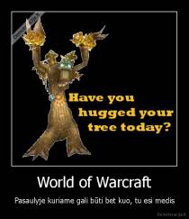 World of Warcraft - Pasaulyje kuriame gali būti bet kuo, tu esi medis