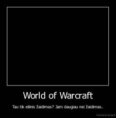 World of Warcraft - Tau tik eilinis žaidimas? Jam daugiau nei žaidimas..