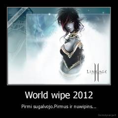 World wipe 2012 - Pirmi sugalvojo.Pirmus ir nuwipins...