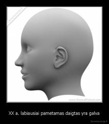 XX a. labiausiai pametamas daigtas yra galva - 