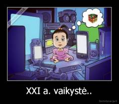 XXI a. vaikystė.. - 