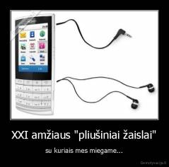 XXI amžiaus "pliušiniai žaislai" - su kuriais mes miegame...