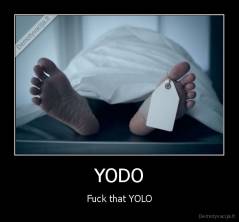 YODO - Fuck that YOLO