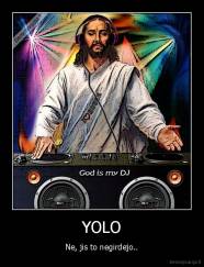 YOLO - Ne, jis to negirdejo..
