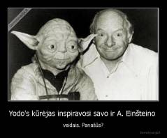Yodo's kūrėjas inspiravosi savo ir A. Einšteino  - veidais. Panašūs?