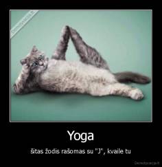 Yoga - šitas žodis rašomas su "J", kvaile tu