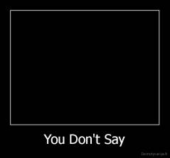 You Don't Say - 