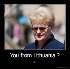 You from Lithuania ? - no