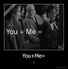 You+Me= - ?