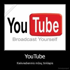 YouTube - Kiekviedieninis mūsų tinklapis