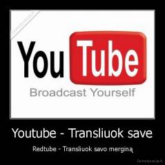Youtube - Transliuok save - Redtube - Transliuok savo merginą