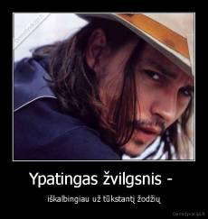 Ypatingas žvilgsnis -  - iškalbingiau už tūkstantį žodžių