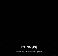 Yra dalykų - Svarbesnių nei šeimininko gyvybė