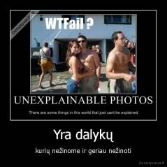 Yra dalykų - kurių nežinome ir geriau nežinoti