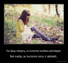 Yra daug merginų, su kuriomis norėčiau permiegoti. - Bet mažai, su kuriomis noriu ir atsikelti..