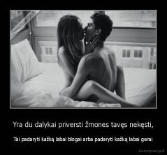 Yra du dalykai priversti žmones tavęs nekęsti, - Tai padaryti kažką labai blogai arba padaryti kažką labai gerai