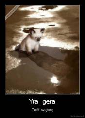 Yra  gera - Turėti svajonę