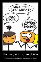 Yra merginos, kurios duoda - Yra merginos, kurios duoda, yra tos, kurios neduoda ir yra iš VPU