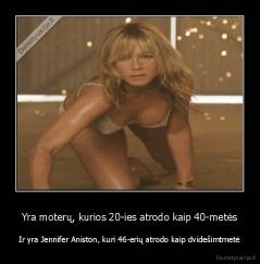 Yra moterų, kurios 20-ies atrodo kaip 40-metės - Ir yra Jennifer Aniston, kuri 46-erių atrodo kaip dvidešimtmetė