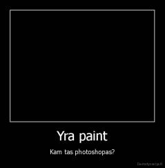 Yra paint - Kam tas photoshopas?
