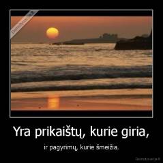 Yra prikaištų, kurie giria, - ir pagyrimų, kurie šmeižia.