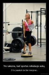 Yra sakoma, kad sportas reikalauja aukų. - O tu pasakyk tai šiai merginai..