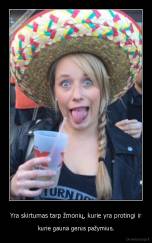 Yra skirtumas tarp žmonių, kurie yra protingi ir - kurie gauna gerus pažymius.