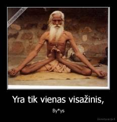 Yra tik vienas visažinis, - By*ys