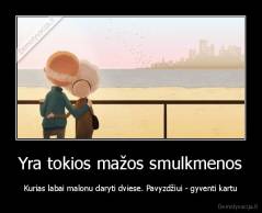 Yra tokios mažos smulkmenos - Kurias labai malonu daryti dviese. Pavyzdžiui - gyventi kartu