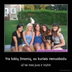 Yra tokių žmonių, su kuriais nenuobodu - už tai mes juos ir mylim