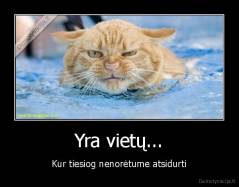 Yra vietų... - Kur tiesiog nenorėtume atsidurti