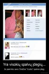 Yra visokių spalvų įdegių... - Jis pasirinko savo: Šviežios "trydos" spalvos įdegį.