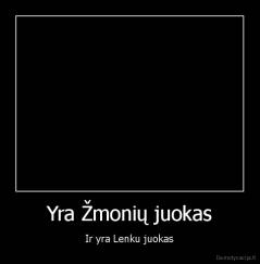 Yra Žmonių juokas - Ir yra Lenku juokas
