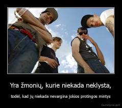 Yra žmonių, kurie niekada neklysta, - todėl, kad jų niekada nevargina jokios protingos mintys